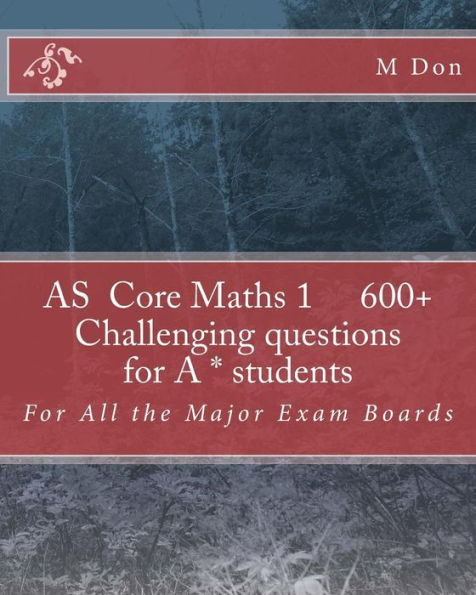 As Core Maths 1 600+ Challenging questions for A * students