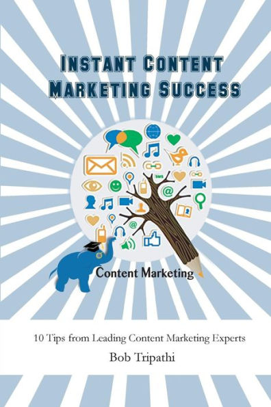 Instant Content Marketing Success: 10 Tips from Leading Content Marketing Experts