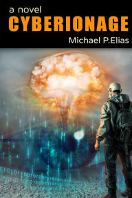 Title: Cyberionage: A Mystery, Espionage and Cyber War Thriller, Author: Michael P Elias