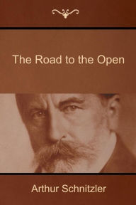 Title: The Road to the Open, Author: Arthur Schnitzler