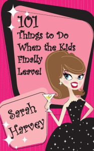 Title: 101 Things to Do When the Kids Finally Leave!, Author: Sarah  Harvey