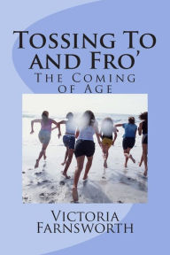 Title: Tossing To and Fro': The Coming of Age, Author: Victoria Farnsworth