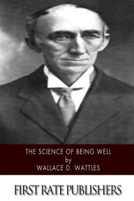 Title: The Science of Being Well, Author: Wallace D Wattles