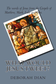 Title: What Would Jesus Tweet?, Author: Deborah Dian