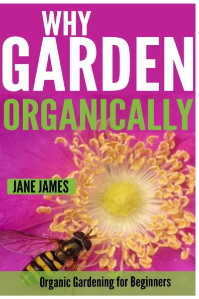 Why Garden Organically: Organic Gardening for Beginners
