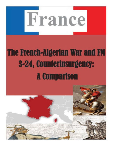 The French-Algerian War and FM 3-24, Counterinsurgency: A Comparison