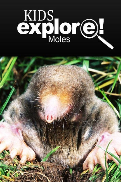 Moles - Kids Explore: Animal books nonfiction - books ages 5-6