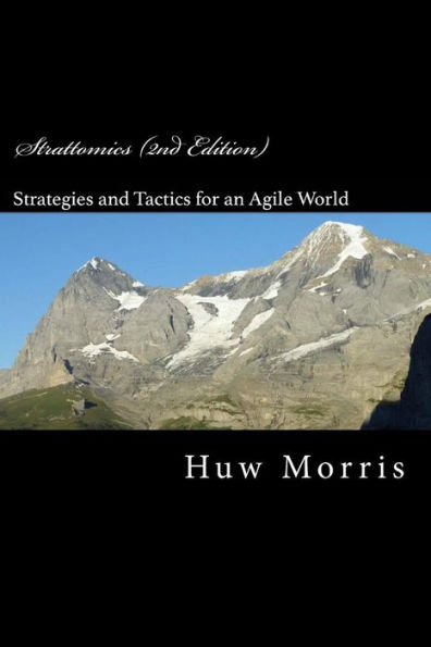 Strattomics (2nd Edition): The development of Strategies and Tactics for our Agile World