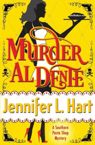 Title: Murder Al Dente: A Southern Pasta Shop Mystery, Author: Jennifer L Hart