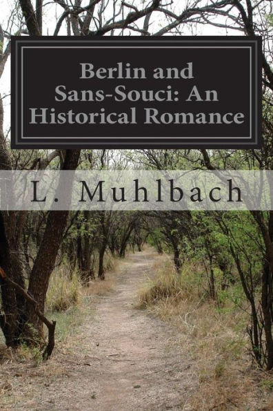 Berlin and Sans-Souci: An Historical Romance