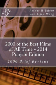 Title: 2000 of the Best Films of All Time - 2014 Punjabi Edition: 2000 Brief Reviews, Author: Arthur H Tafero