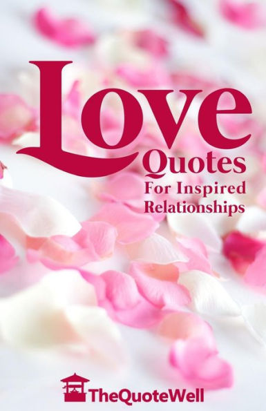 Love Quotes: For Inspired Relationships