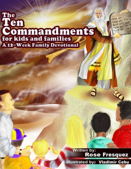 The Ten Commandments for kids and families: A 12 -Week Family Devotional For Leading Hearts to Christ