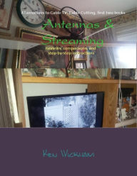 Title: Antennas & Streaming: Reviews, comparisons, and step-by-step instructions, Author: Ken N Wickham