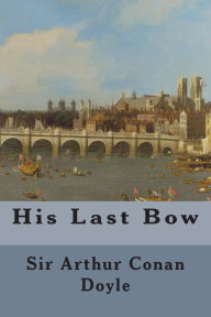 Title: His Last Bow, Author: Arthur Conan Doyle