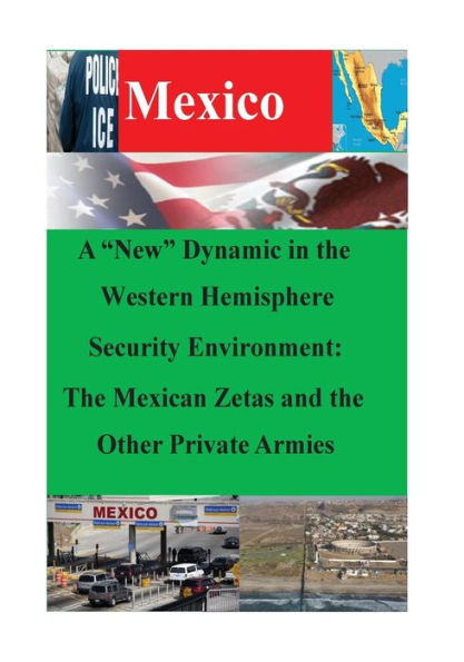 A "New" Dynamic in the Western Hemisphere Security Environment: The Mexican Zetas and the Other Private Armies
