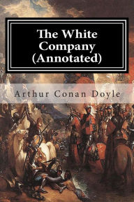 Title: The White Company (Annotated), Author: Arthur Conan Doyle