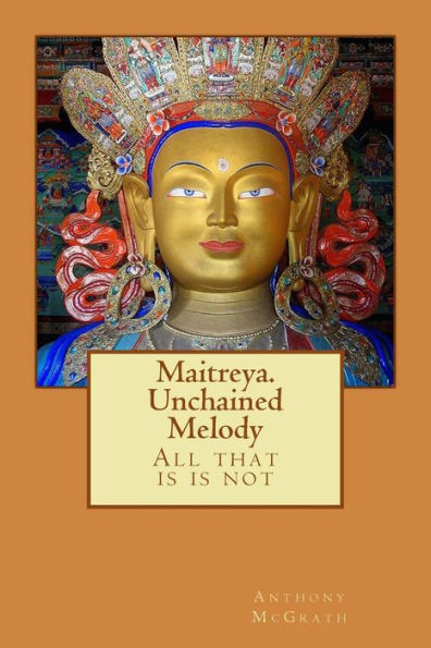 Maitreya. Unchained Melody: What is is Not