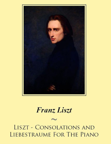 Liszt - Consolations and Liebestraume For The Piano