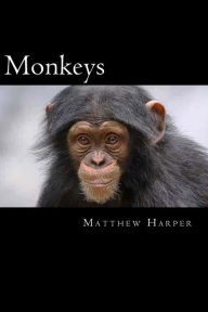 Title: Monkeys: A Fascinating Book Containing Monkey Facts, Trivia, Images & Memory Recall Quiz: Suitable for Adults & Children, Author: Matthew Harper
