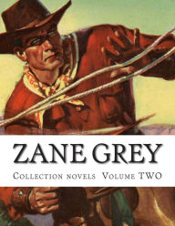 Title: Zane Grey, Collection novels Volume TWO, Author: Zane Grey