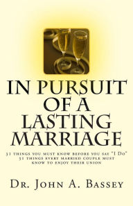 Title: In Pursuit of A Lasting Marriage: A marriage that will not end in divorce - 31 wisdom nuggets for the singles and married folks - Don't say 