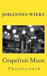 Title: Grapefruit Moon, Author: Johannes Wierz
