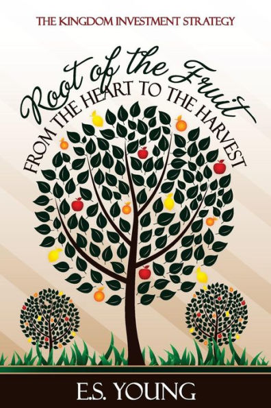 Root of the Fruit: From the Heart to the Harvest