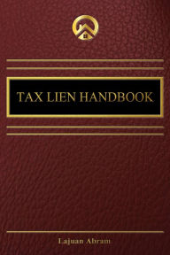 Title: Tax Lien Handbook: Invest and Create Your Own Tax Lien Trust Fund, Author: Lajuan Abram