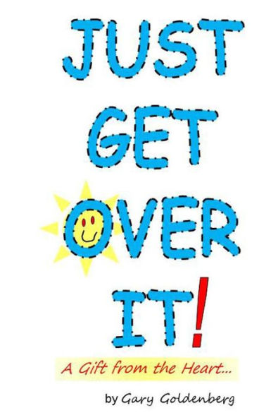 Just Get Over It!: A Gift from the Heart....a Comedy Slide Show - with a dash of drama.