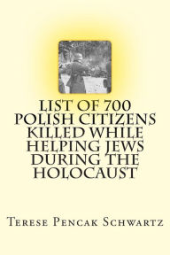 Title: List of 700 Polish Citizens Killed While Helping Jews During the Holocaust, Author: Terese Pencak Schwartz