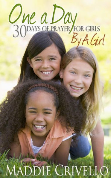 One a Day For Girls: 30 Days of Prayer for Girls by a Girl