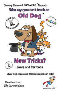 Title: Who Says You Can't Teach an Old Dog New Tricks? -- Jokes and Cartoons: in Black + White, Author: Desi Northup
