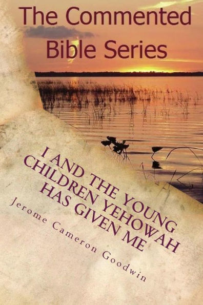 I And The Young Children Yehowah Has Given Me: A Bible Story For The Young At Heart