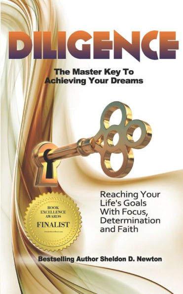Diligence: The Master Key To Achieving Your Dreams: Learning How To Reach Your Goals Step By Step