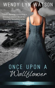 Title: Once Upon a Wallflower, Author: Wendy Lyn Watson