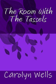 Title: The Room With The Tassels, Author: Carolyn Wells