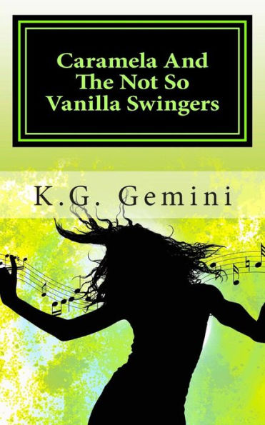 Caramela And The Not So Vanilla Swingers: (A Hot and Steamy Erotic Novelette)