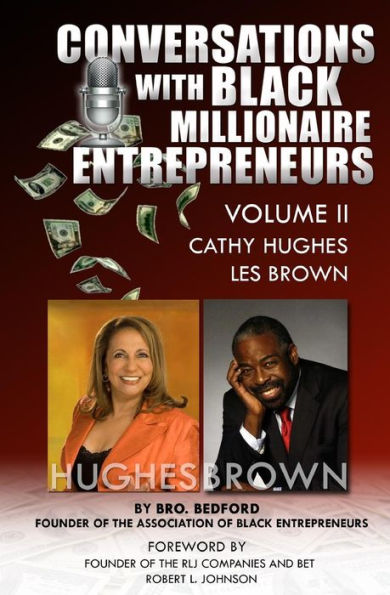 Conversation With Black Millionaire Entrepreneurs: : No Non-Sense Lessons From Those Who've Been There, Done That! Vol 2