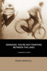 Title: Grandad, You're Not Painting between the Lines, Author: Frank Marshall