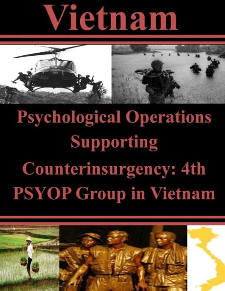 Psychological Operations Supporting Counterinsurgency: 4th PSYOP Group in Vietnam