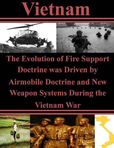 The Evolution of Fire Support Doctrine was Driven by Airmobile Doctrine and New Weapon Systems During the Vietnam War