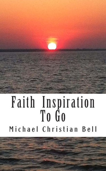 Faith inspiration to go: Inspirational thoughts for the busy life