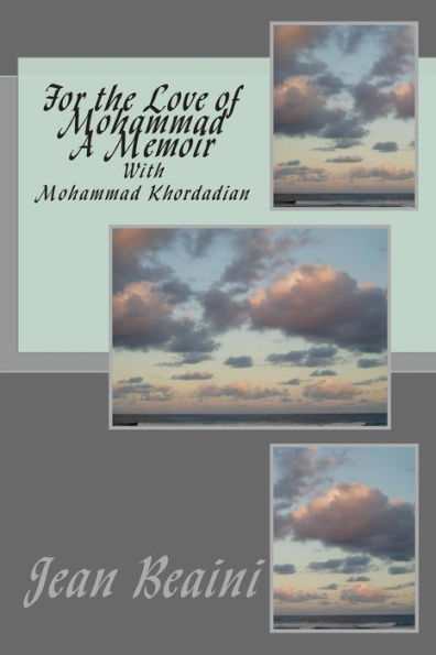 For the Love of Mohammad A Memoir: With Mohammad Khordadian