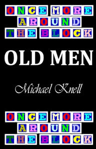Title: Once More Around the Block - Old Men, Author: Michael Knell