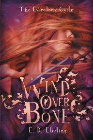 Title: Wind Over Bone: The Estralony Cycle #2 (Young Adult Fantasy Romance), Author: E D Ebeling