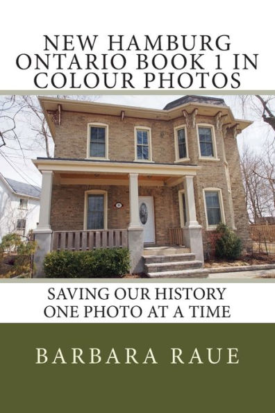 New Hamburg Ontario Book 1 in Colour Photos: Saving Our History One Photo at a Time