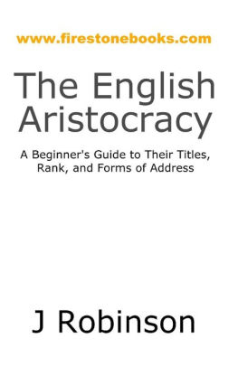 The English Aristocracy A Beginners Guide To Their Titles Rank And Forms Of Addresspaperback - 