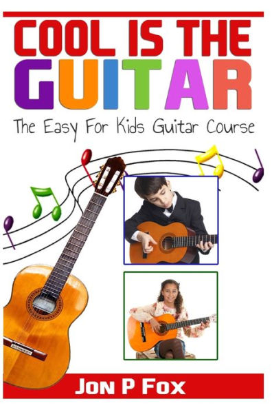 Cool is the Guitar: The Easy to Learn for Kids Guitar Course