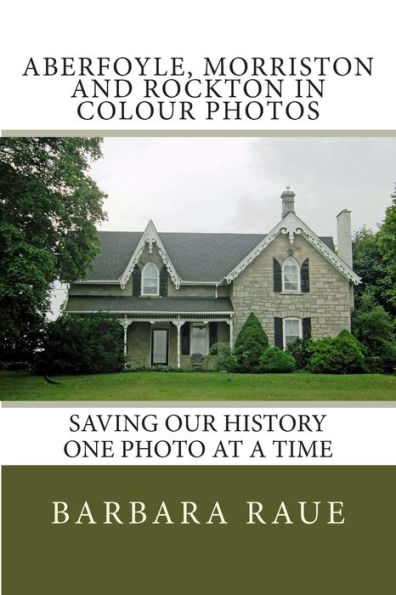 Aberfoyle, Morriston and Rockton in Colour Photos: Saving Our History One Photo at a Time